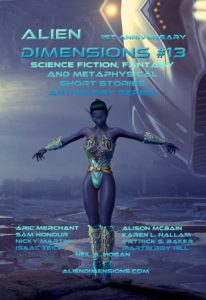 Alien Dimensions Science Fiction Fantasy and Metaphysical Short Stories Anthology Series Issue 13